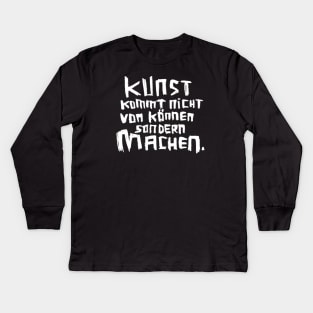 Kunst kommt von Machen Kids Long Sleeve T-Shirt